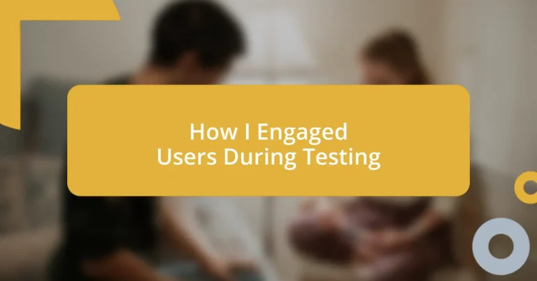 How I Engaged Users During Testing