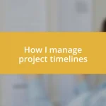 How I manage project timelines