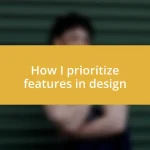 How I prioritize features in design