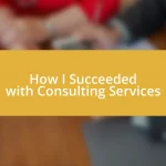 How I Succeeded with Consulting Services