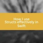 How I use Structs effectively in Swift