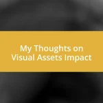 My Thoughts on Visual Assets Impact