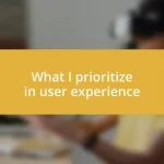 What I prioritize in user experience