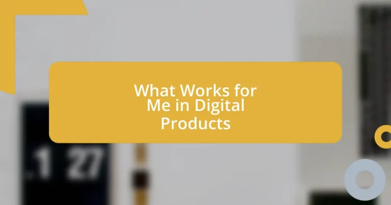 What Works for Me in Digital Products