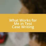 What Works for Me in Test Case Writing