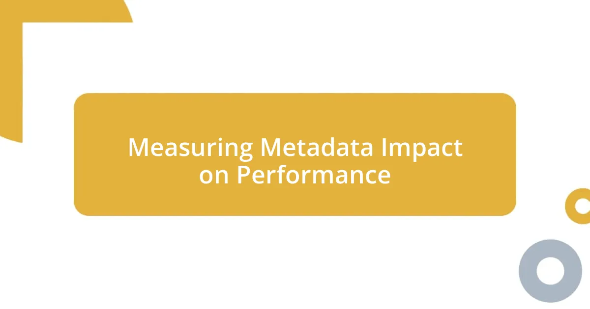 Measuring Metadata Impact on Performance